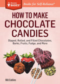 How to Make Chocolate Candies: Dipped, Rolled, and Filled Chocolates, Barks, Fruits, Fudge, and More. A Storey BASICS® Title