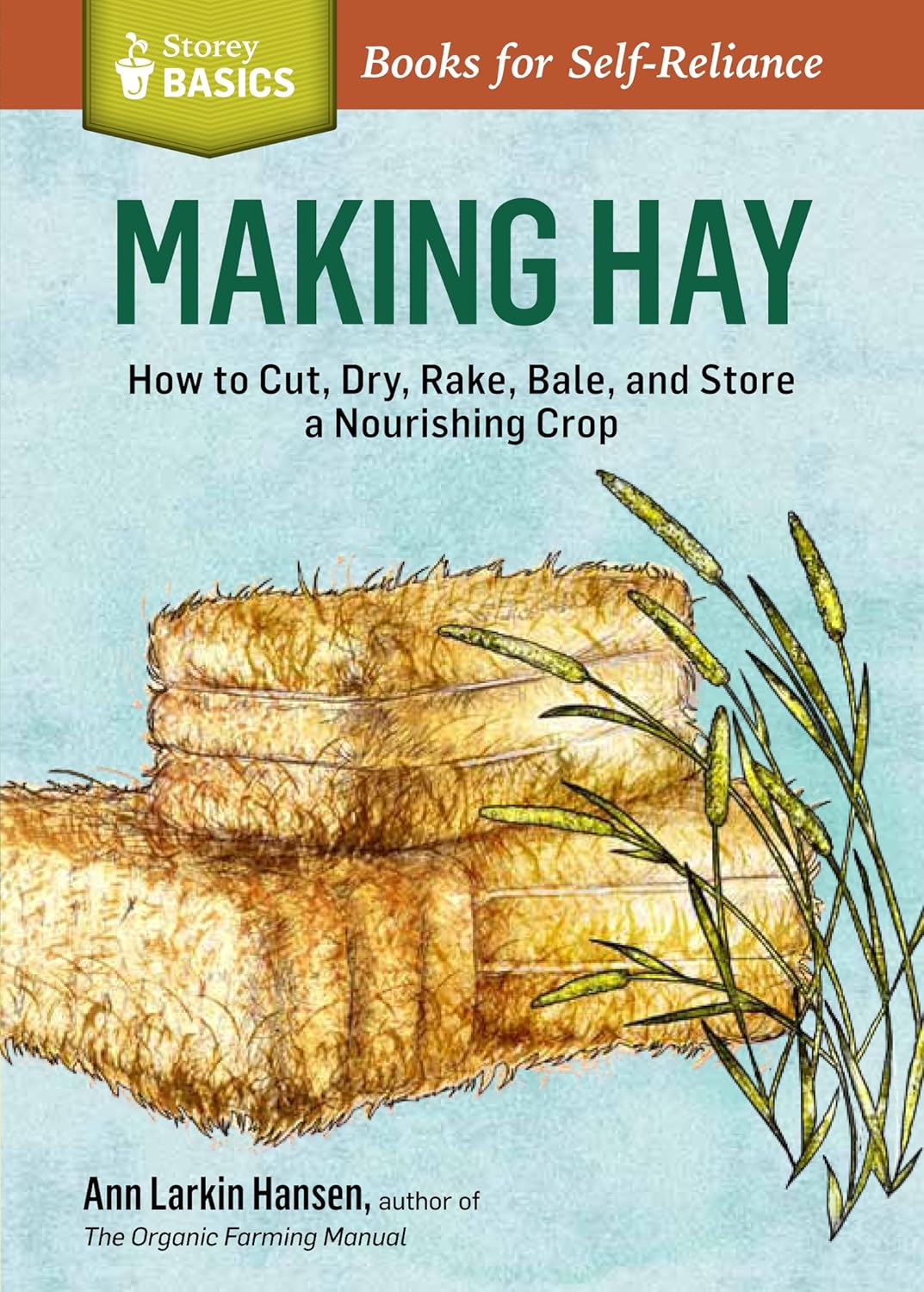 Making Hay: How To Cut, Dry, Rake, Gather, and Store a Nourishing Crop